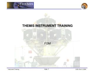 THEMIS INSTRUMENT TRAINING FGM