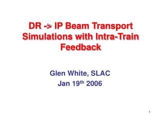 DR -&gt; IP Beam Transport Simulations with Intra-Train Feedback