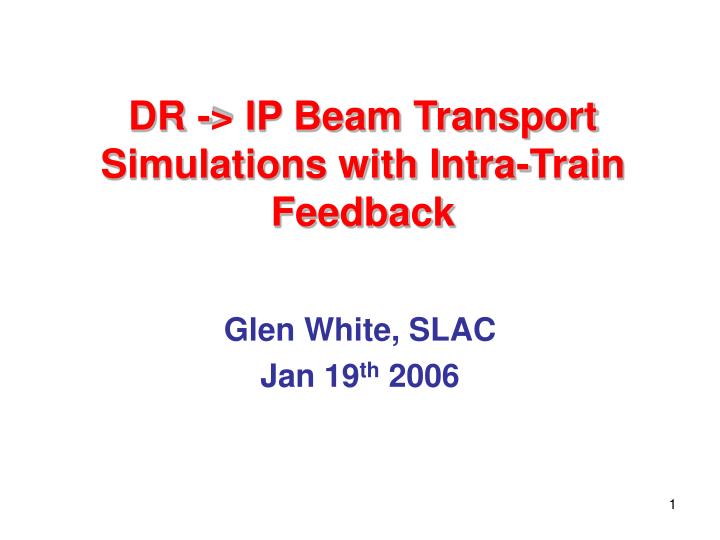dr ip beam transport simulations with intra train feedback