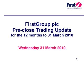 FirstGroup plc Pre-close Trading Update for the 12 months to 31 March 2010