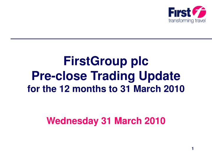 firstgroup plc pre close trading update for the 12 months to 31 march 2010