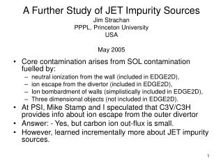 A Further Study of JET Impurity Sources Jim Strachan PPPL, Princeton University USA May 2005