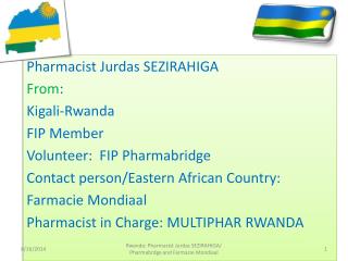 Pharmacist Jurdas SEZIRAHIGA From : Kigali-Rwanda FIP Member Volunteer: FIP Pharmabridge