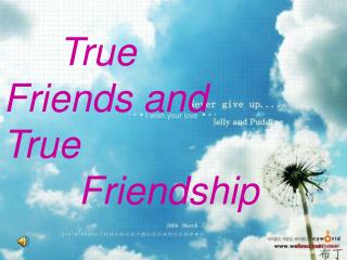 True Friends and True Friendship