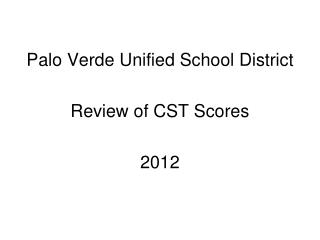 Palo Verde Unified School District Review of CST Scores 2012