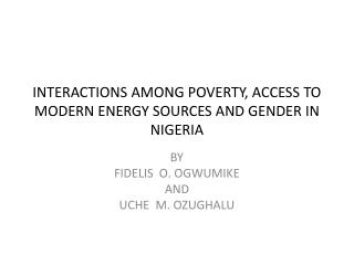 INTERACTIONS AMONG POVERTY, ACCESS TO MODERN ENERGY SOURCES AND GENDER IN NIGERIA