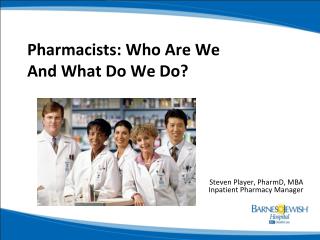 Pharmacists: Who Are We And What Do We Do?
