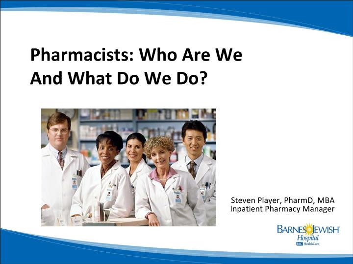pharmacists who are we and what do we do