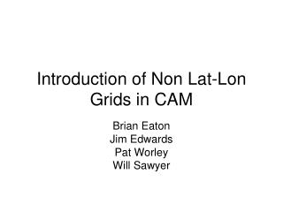 Introduction of Non Lat-Lon Grids in CAM