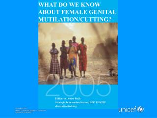 WHAT DO WE KNOW ABOUT FEMALE GENITAL MUTILATION/CUTTING?