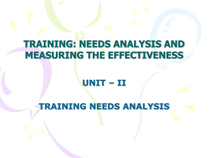 training needs analysis and measuring the effectiveness unit ii training needs analysis