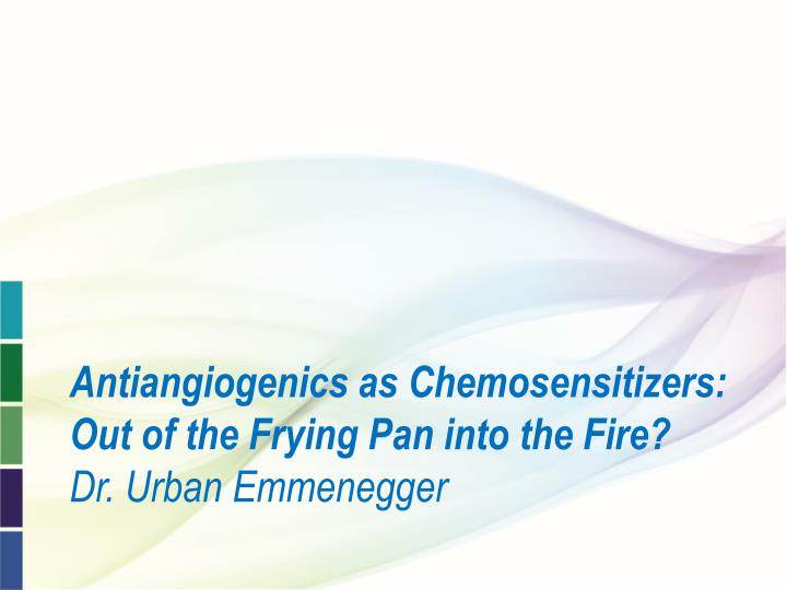 antiangiogenics as chemosensitizers out of the frying pan into the fire dr urban emmenegger