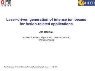 Laser- driven generation o f intense ion beams for fusion-related applications Jan Badziak