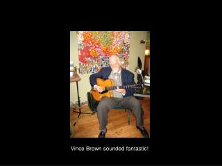 Vince Brown sounded fantastic!