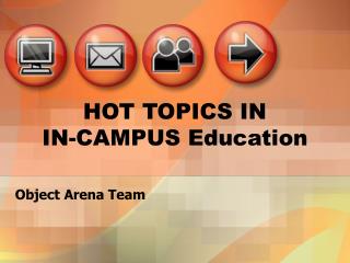 HOT TOPICS IN IN-CAMPUS Education