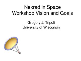 Nexrad in Space Workshop Vision and Goals