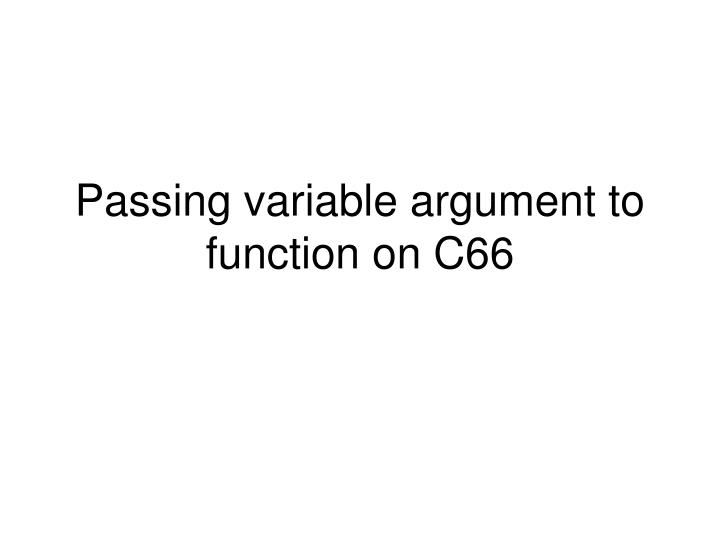 passing variable argument to function on c66