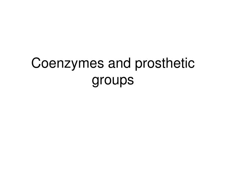 coenzymes and prosthetic groups