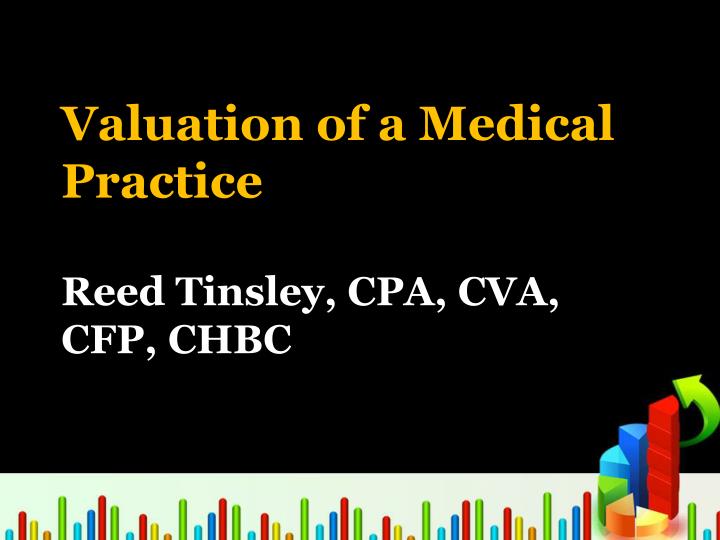 valuation of a medical practice reed tinsley cpa cva cfp chbc