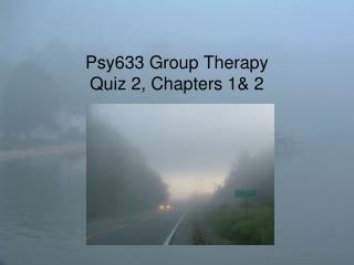 Psy633 Group Therapy Quiz 2, Chapters 1&amp; 2