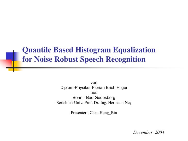 quantile based histogram equalization for noise robust speech recognition