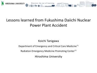 Lessons learned from Fukushima Daiichi Nuclear Power Plant Accident Koichi Tanigawa