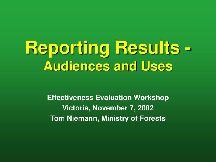 reporting results audiences and uses