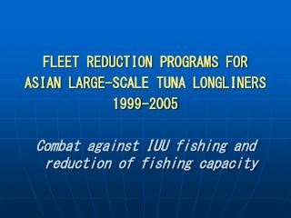 FLEET REDUCTION PROGRAMS FOR ASIAN LARGE-SCALE TUNA LONGLINERS 1999-2005