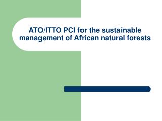 ATO/ITTO PCI for the sustainable management of African natural forests