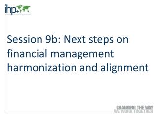Session 9b: Next steps on financial management harmonization and alignment