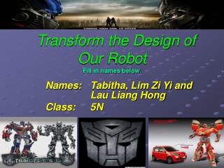 Transform the Design of Our Robot Fill in names below :