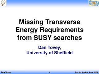 Missing Transverse Energy Requirements from SUSY searches Dan Tovey, University of Sheffield