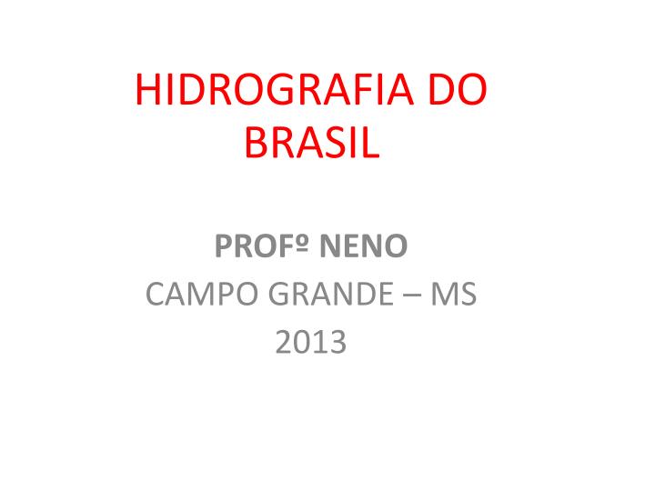 hidrografia do brasil prof neno campo grande ms 2013