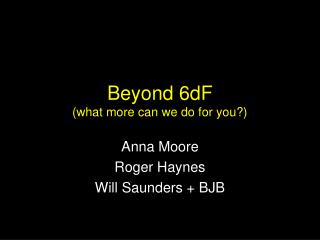 Beyond 6dF (what more can we do for you?)