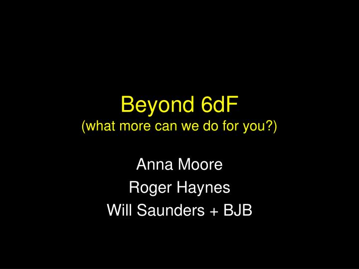 beyond 6df what more can we do for you