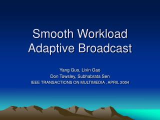 Smooth Workload Adaptive Broadcast