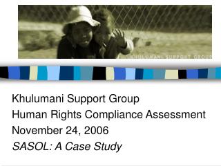 Khulumani Support Group Human Rights Compliance Assessment November 24, 2006 SASOL: A Case Study