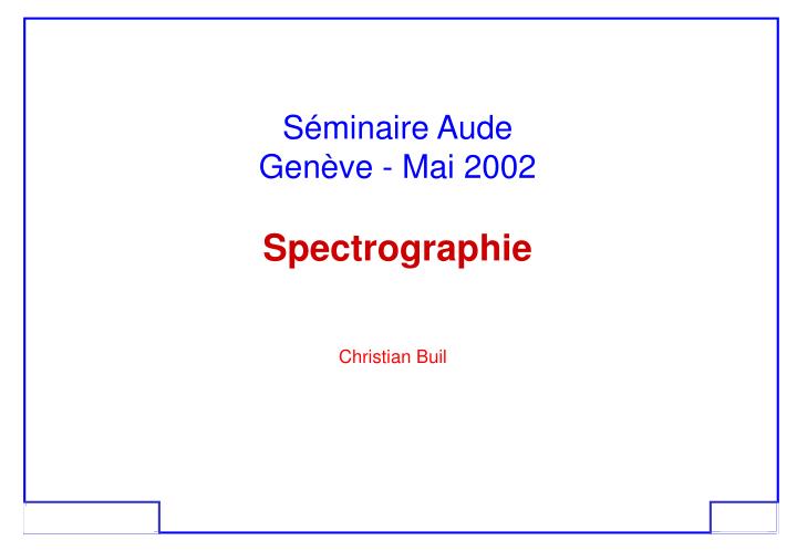 s minaire aude gen ve mai 2002 spectrographie