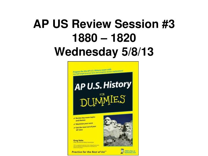 ap us review session 3 1880 1820 wednesday 5 8 13