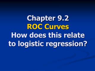 Chapter 9.2 ROC Curves How does this relate to logistic regression?