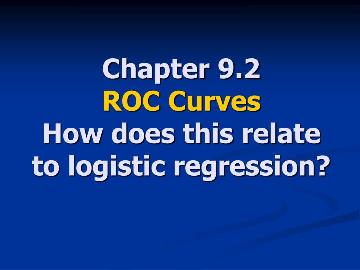 chapter 9 2 roc curves how does this relate to logistic regression