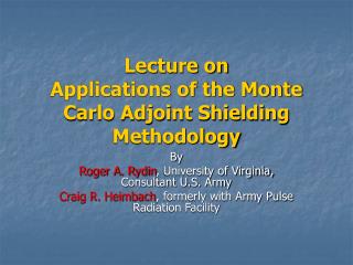 Lecture on Applications of the Monte Carlo Adjoint Shielding Methodology