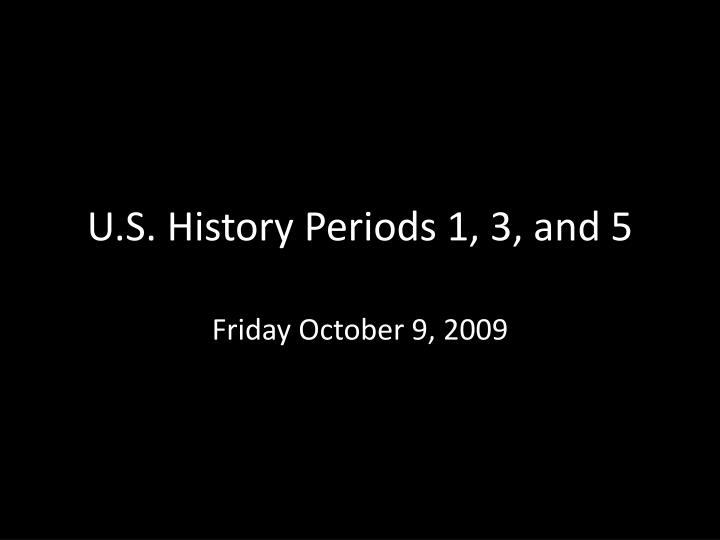 u s history periods 1 3 and 5