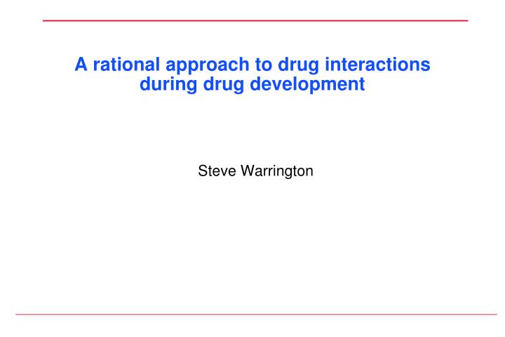 a rational approach to drug interactions during drug development