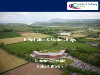 E-Portfolios &amp; Student Blogs Duncan Gillespie Robert Brown