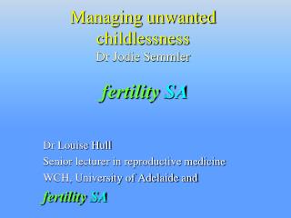 Managing unwanted childlessness Dr Jodie Semmler fertility SA