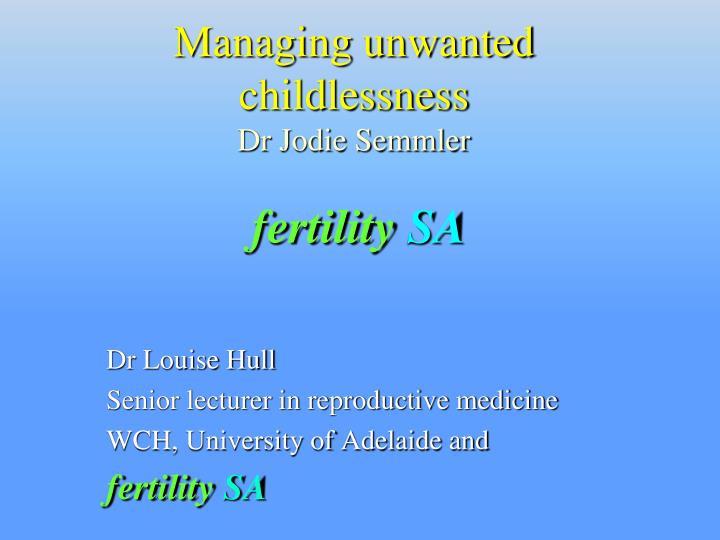managing unwanted childlessness dr jodie semmler fertility sa