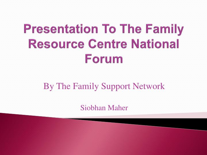 presentation to the family resource centre national forum