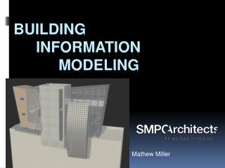 Building 	Information 		Modeling