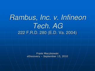 Rambus, Inc. v. Infineon Tech. AG 222 F.R.D. 280 (E.D. Va. 2004)